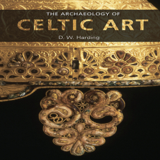 The Archaeology of Celtic Art The Archaeology of Celtic Art