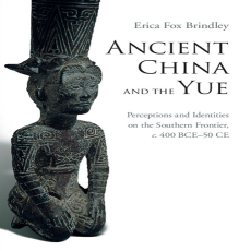 Erica Fox Brindley - Ancient China and the Yue. Perceptions and Identities on the Southern Frontier, c.400 BCE-50 CE (Retail)